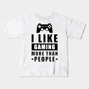 I Like Gaming More Than People - Funny Quote Kids T-Shirt